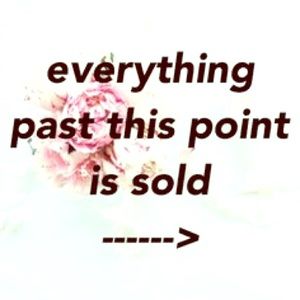 EVERYTHING PAST THIS POINT IS SOLD. 😃